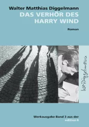 Walter Matthias Diggelmann - Das Verhör des Harry Wind